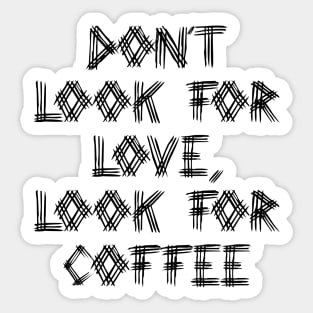 Dont Look For Love, Look For Coffee Typography Text Pattern Sticker